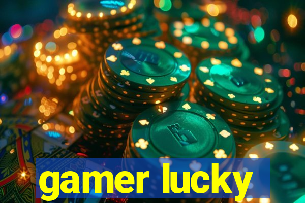 gamer lucky